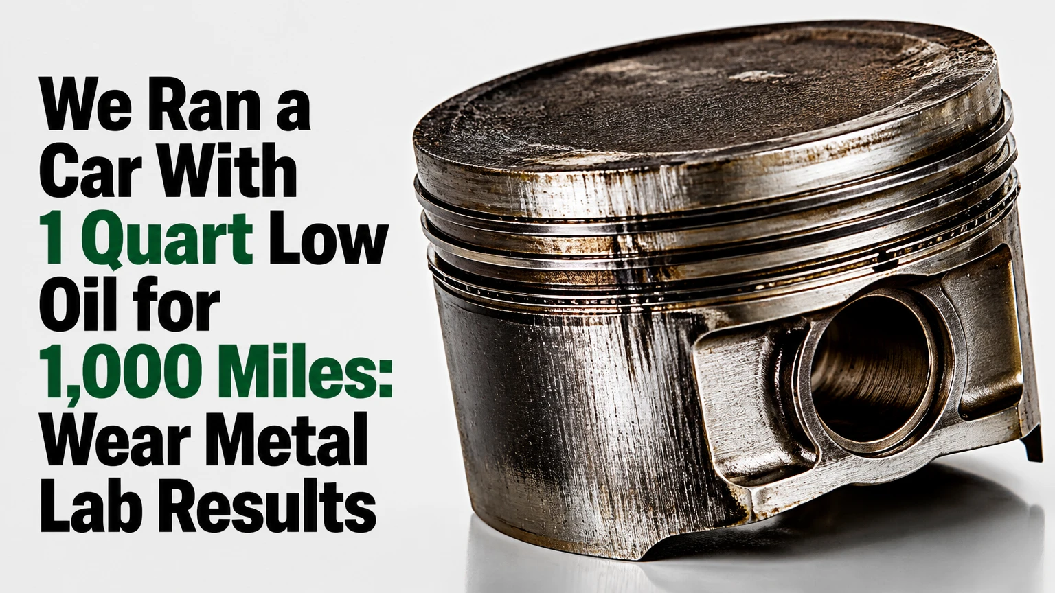 We Ran a Car With 1 Quart Low Oil for 1,000 Miles: Wear Metal Lab Results