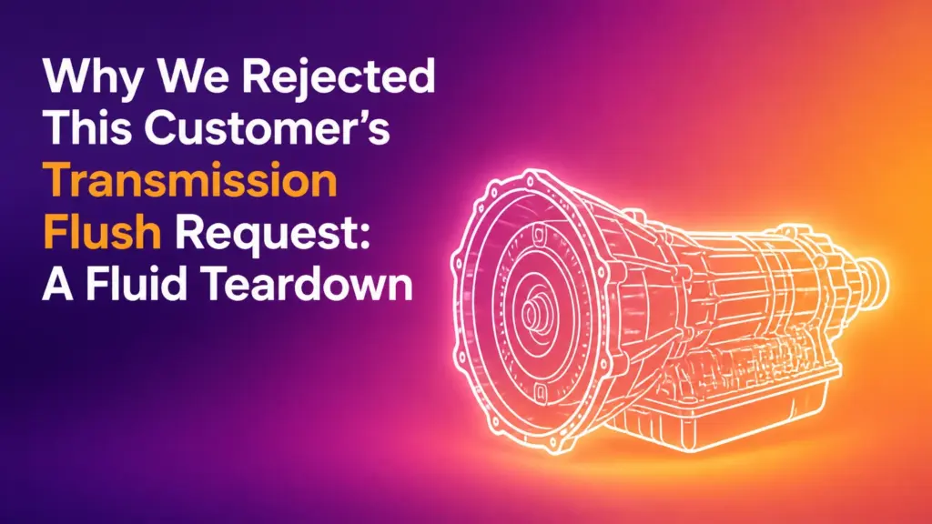Why We Rejected This Customer’s Transmission Flush Request: A Fluid Teardown