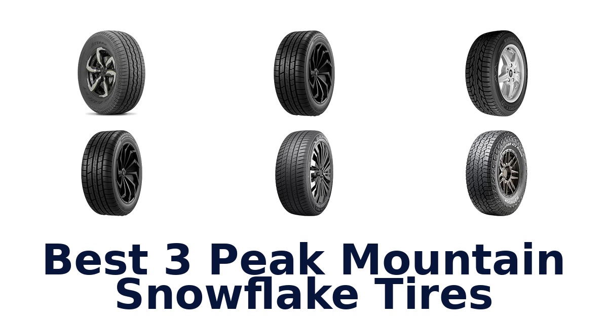 Best 3 Peak Mountain Snowflake Tires