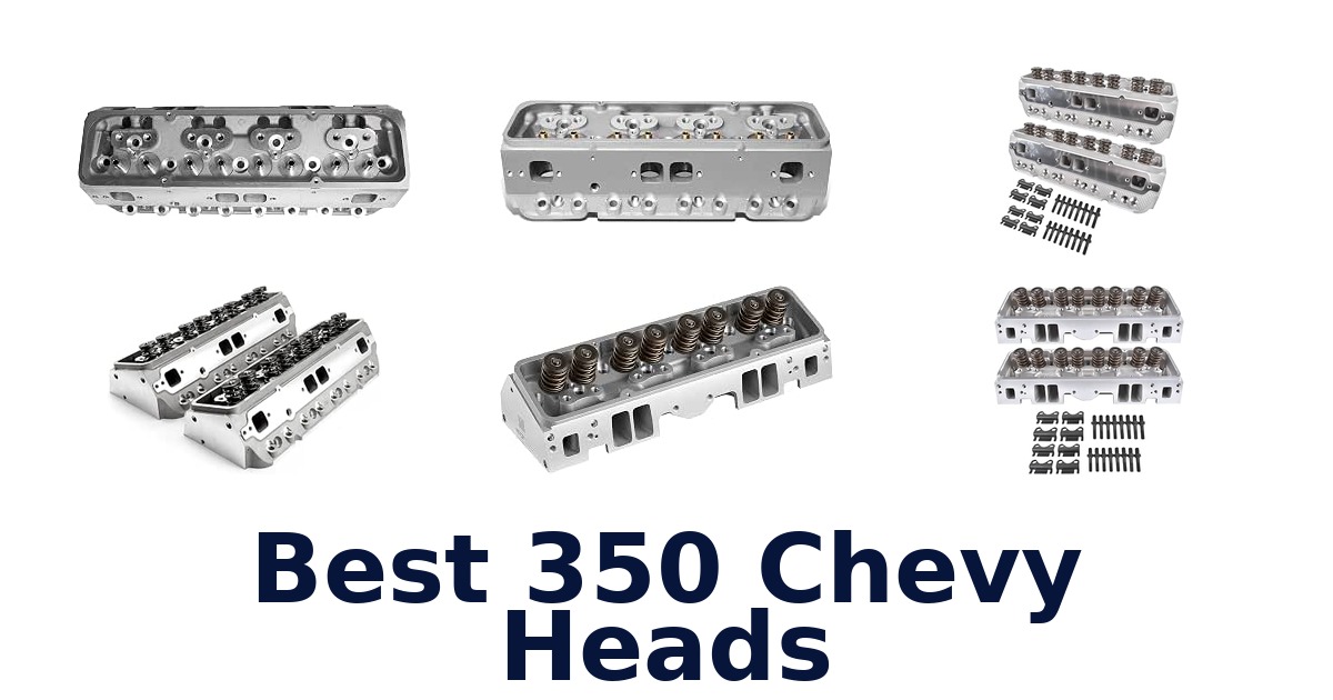 Best 350 Chevy Heads