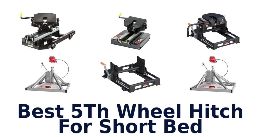 Best 5Th Wheel Hitch For Short Bed