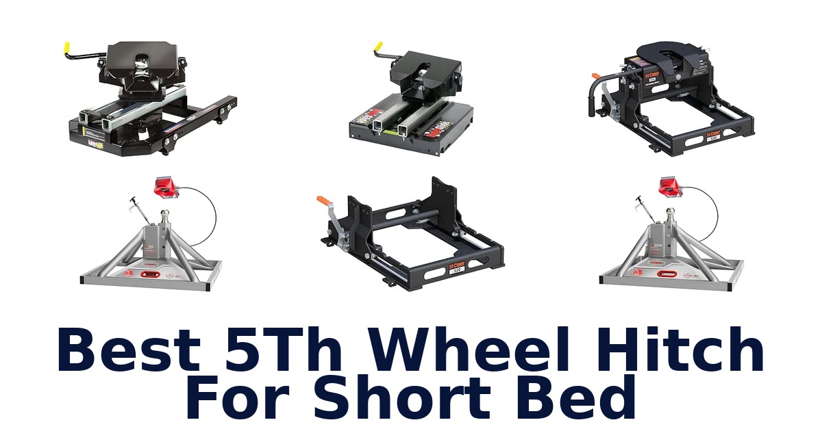 Best 5Th Wheel Hitch For Short Bed