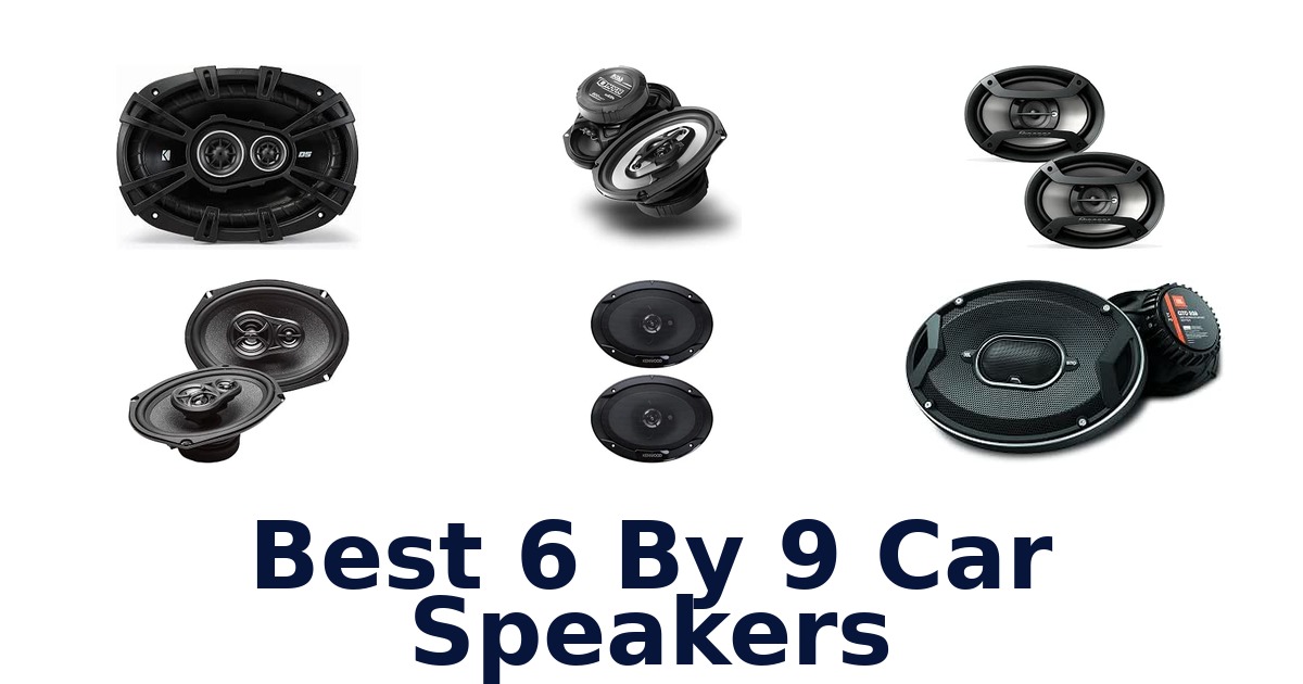 Best 6 By 9 Car Speakers