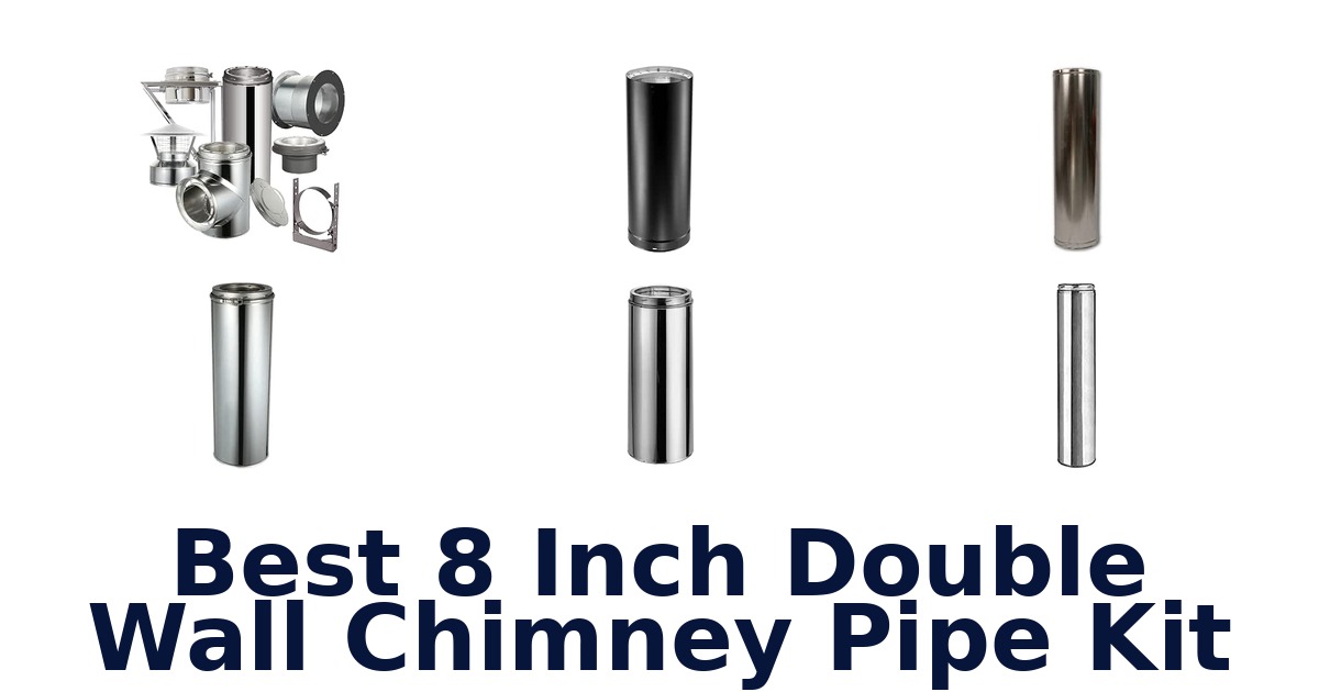 Best 8 Inch Double Wall Chimney Pipe Kit