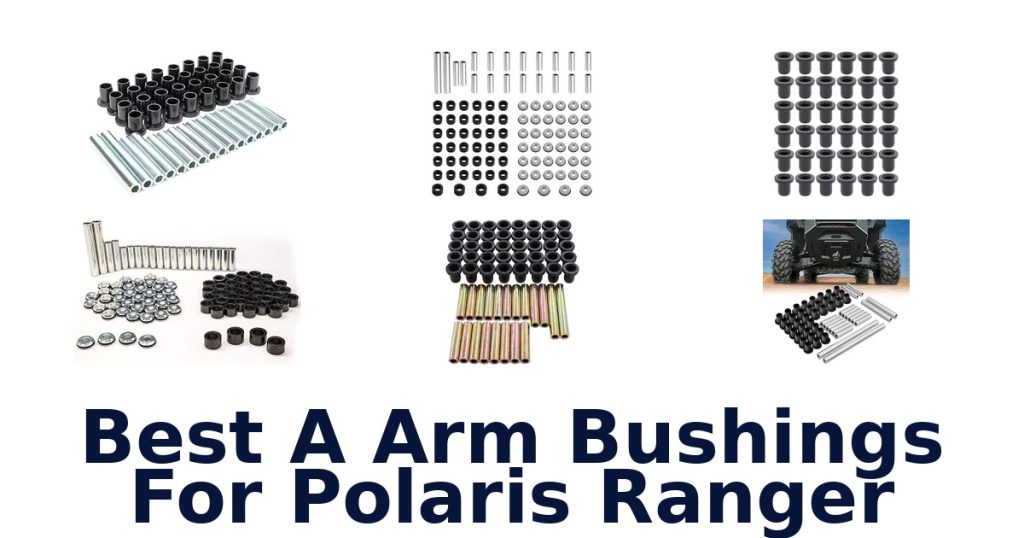 Best A Arm Bushings For Polaris Ranger