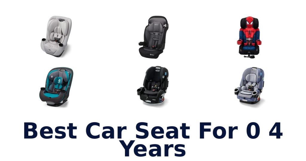 Best Car Seat For 0 4 Years