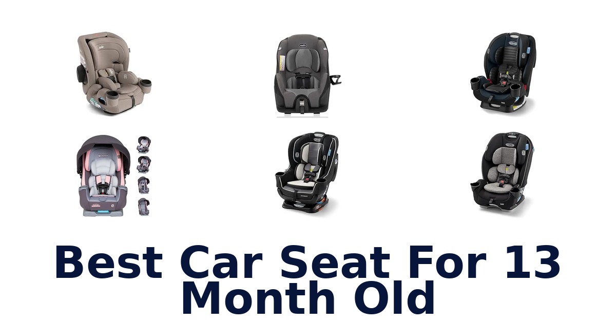 Best Car Seat For 13 Month Old