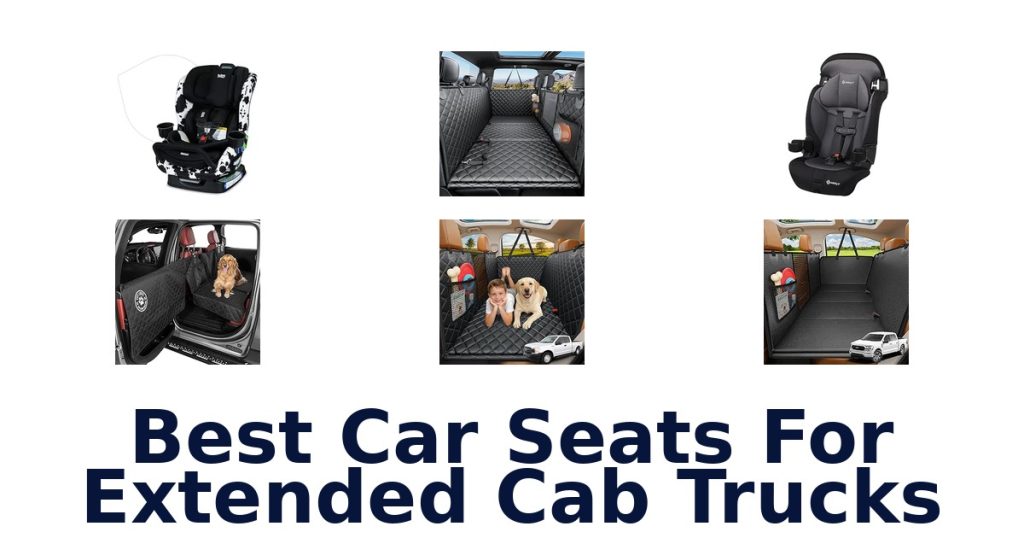 Best Car Seats For Extended Cab Trucks