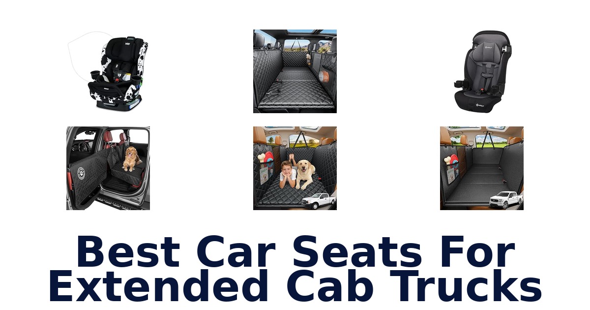 Best Car Seats For Extended Cab Trucks