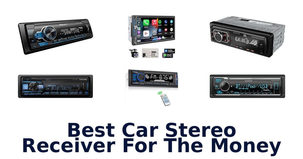 Best Car Stereo Receiver For The Money
