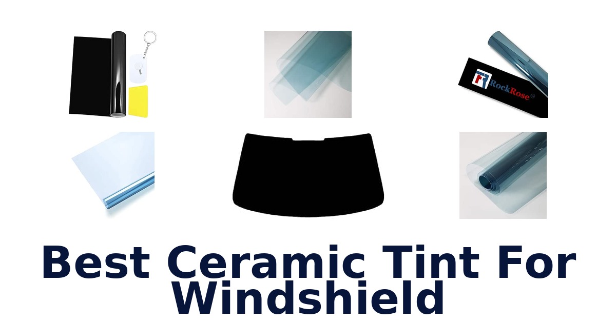 Best Ceramic Tint For Windshield