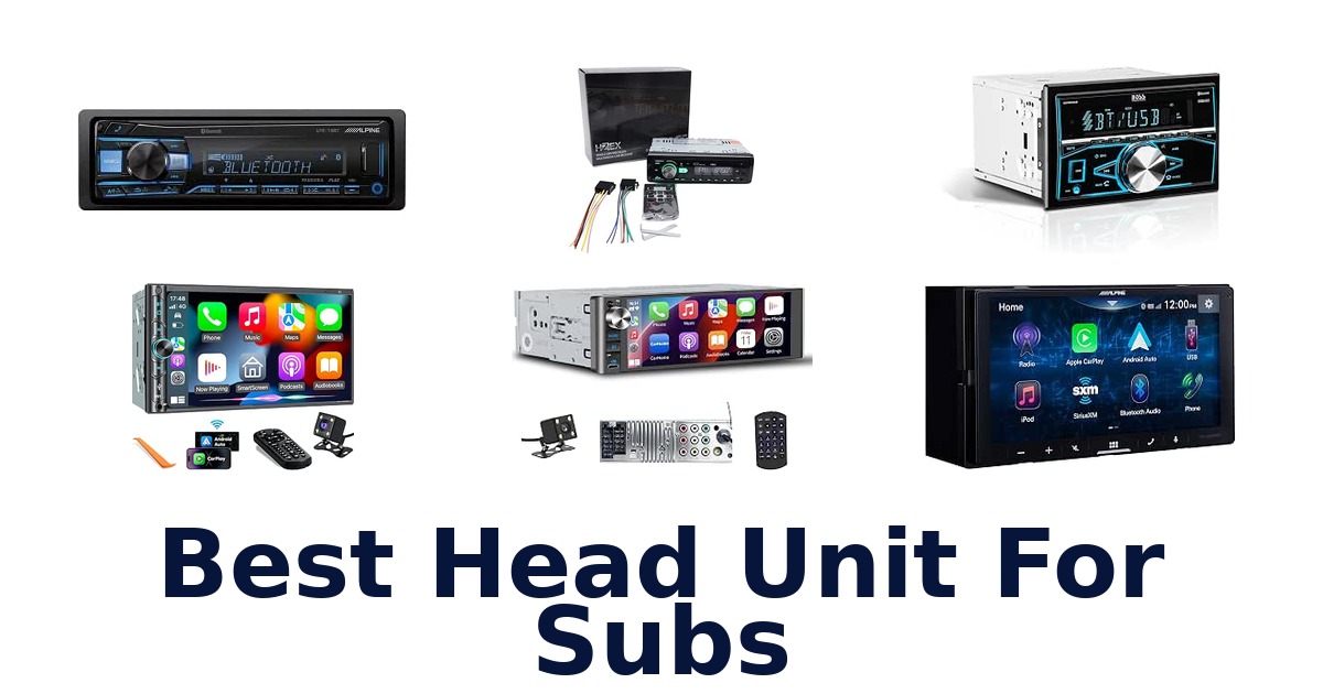 Best Head Unit For Subs