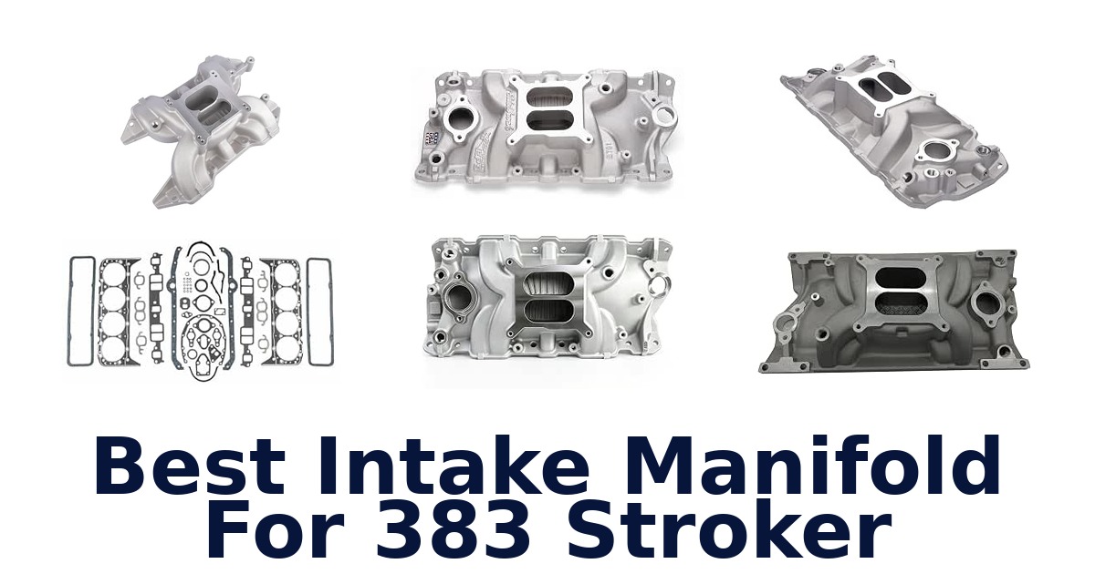 Best Intake Manifold For 383 Stroker
