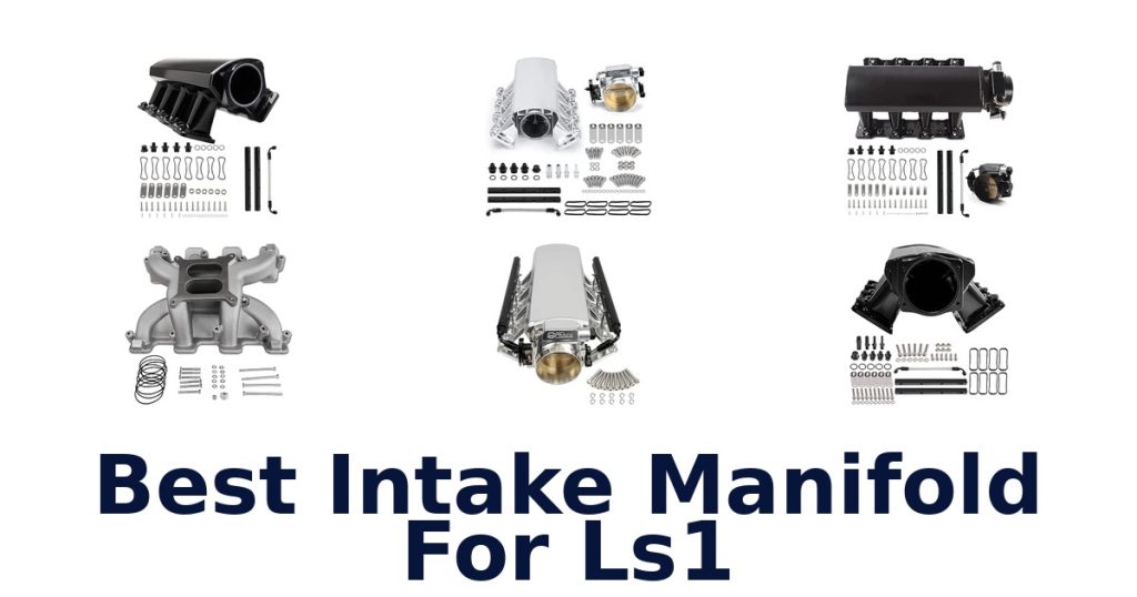 Best Intake Manifold For Ls1