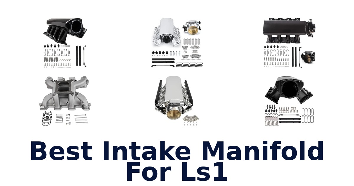 Best Intake Manifold For Ls1
