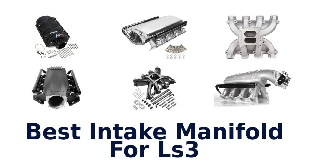 Best Intake Manifold For Ls3