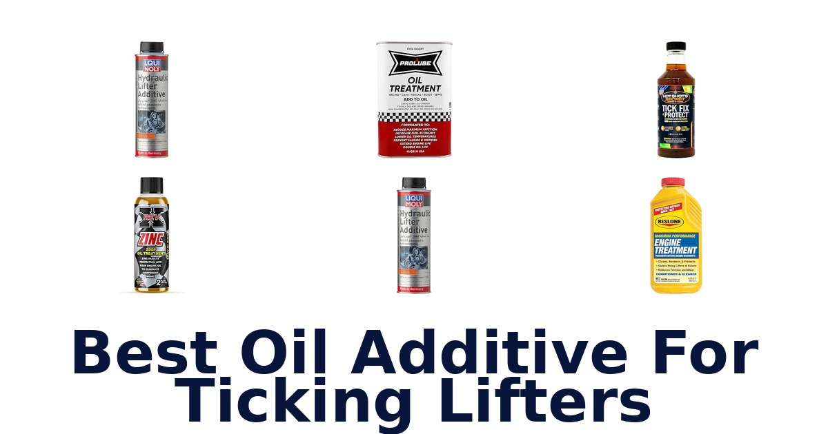 Best Oil Additive For Ticking Lifters