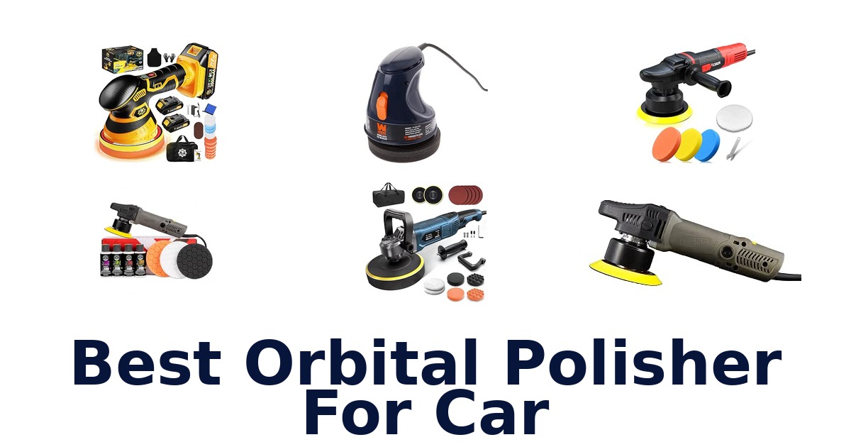 Best Orbital Polisher For Car