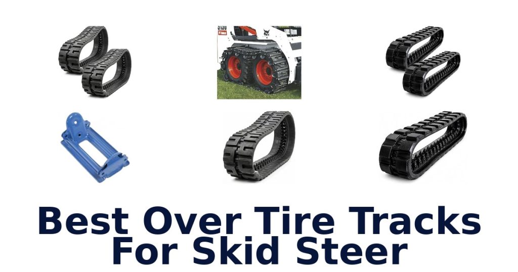 Best Over Tire Tracks For Skid Steer