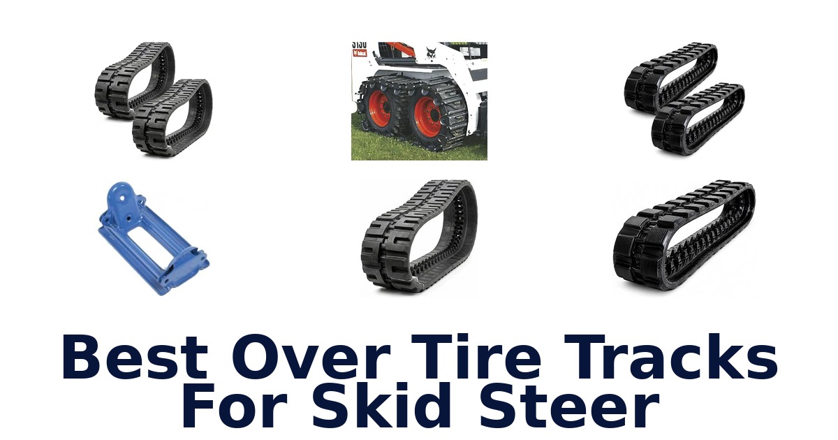 Best Over Tire Tracks For Skid Steer