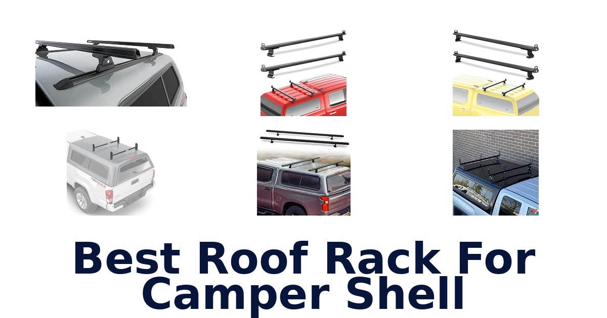 Best Roof Rack For Camper Shell