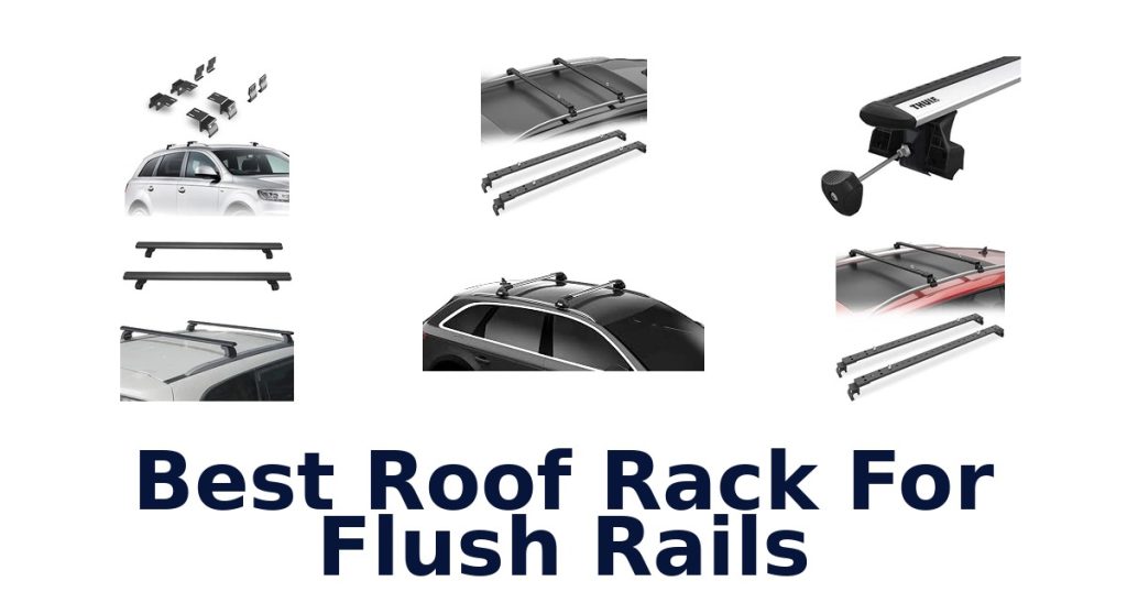 Best Roof Rack For Flush Rails