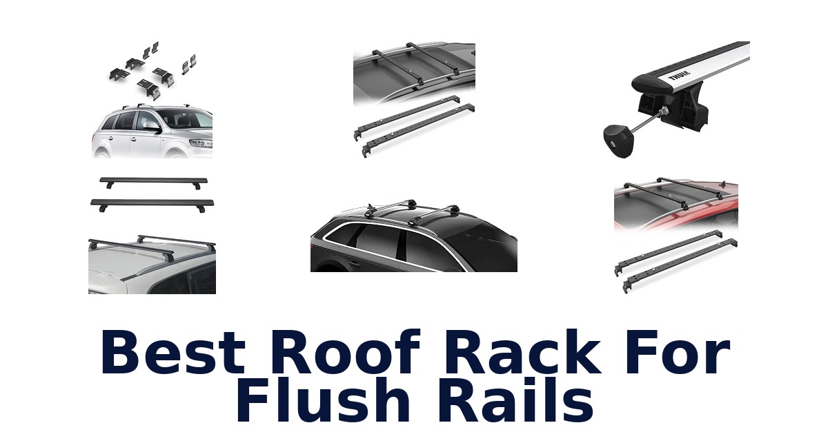 Best Roof Rack For Flush Rails