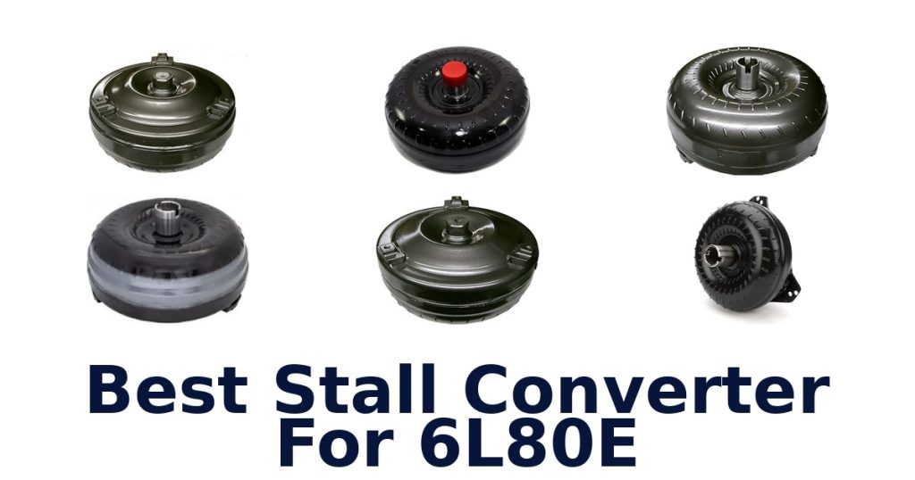 Best Stall Converter For 6L80E