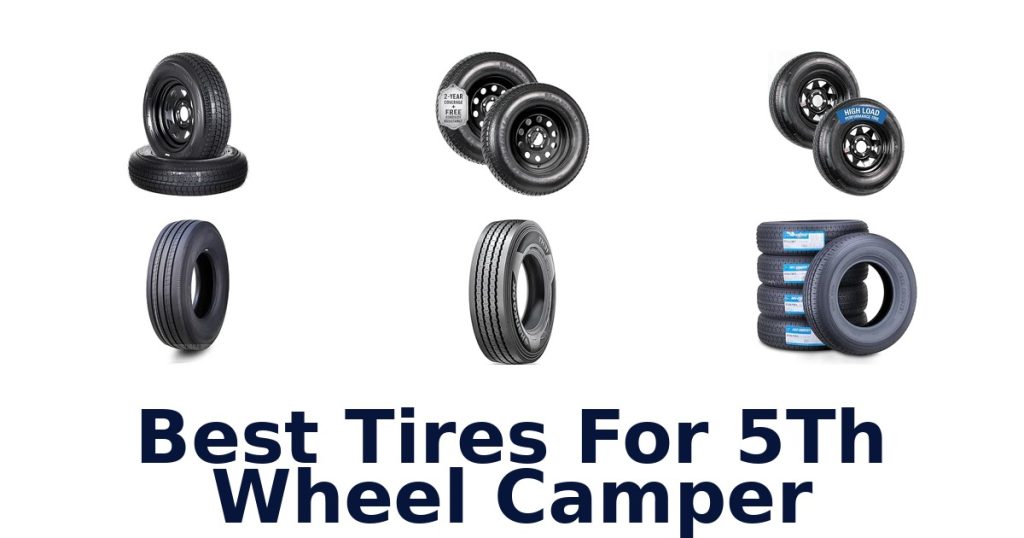 Best Tires For 5Th Wheel Camper