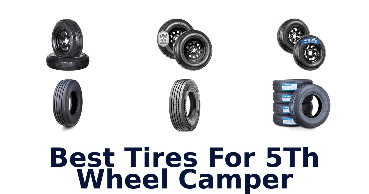 Best Tires For 5Th Wheel Camper