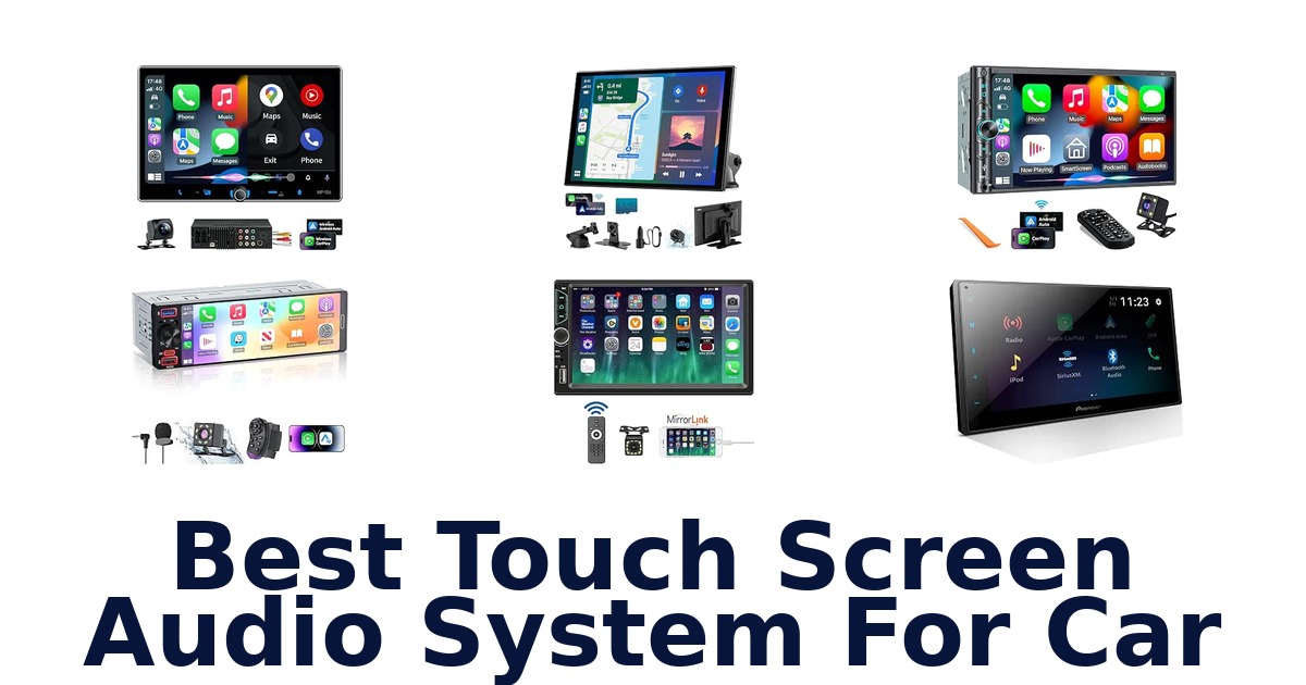 Best Touch Screen Audio System For Car