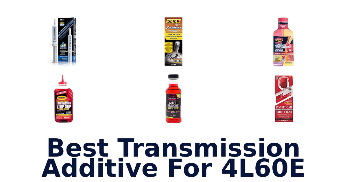 Best Transmission Additive For 4L60E