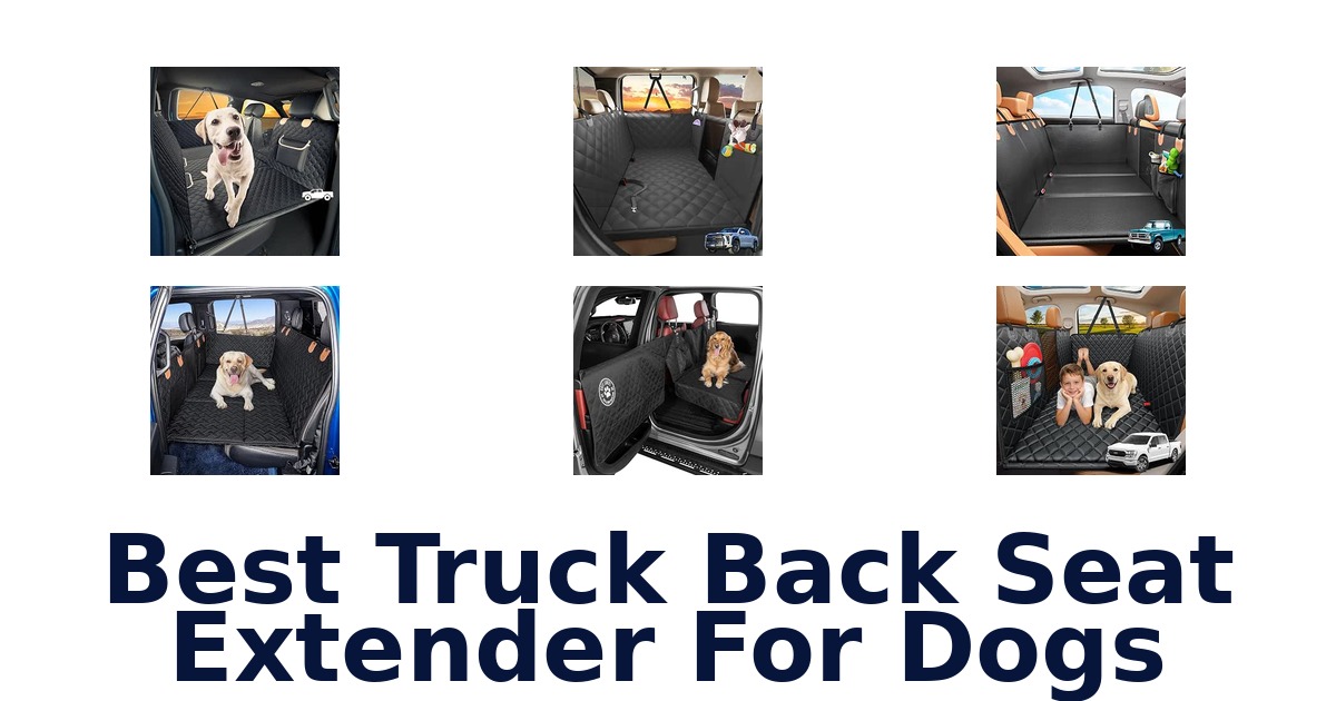 Best Truck Back Seat Extender For Dogs