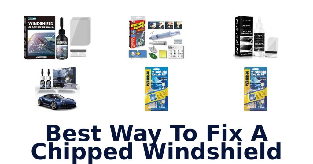 Best Way To Fix A Chipped Windshield