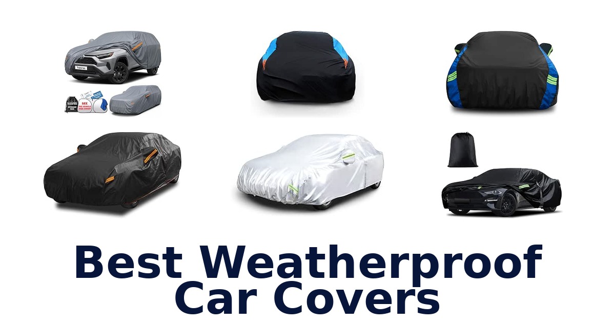 Best Weatherproof Car Covers