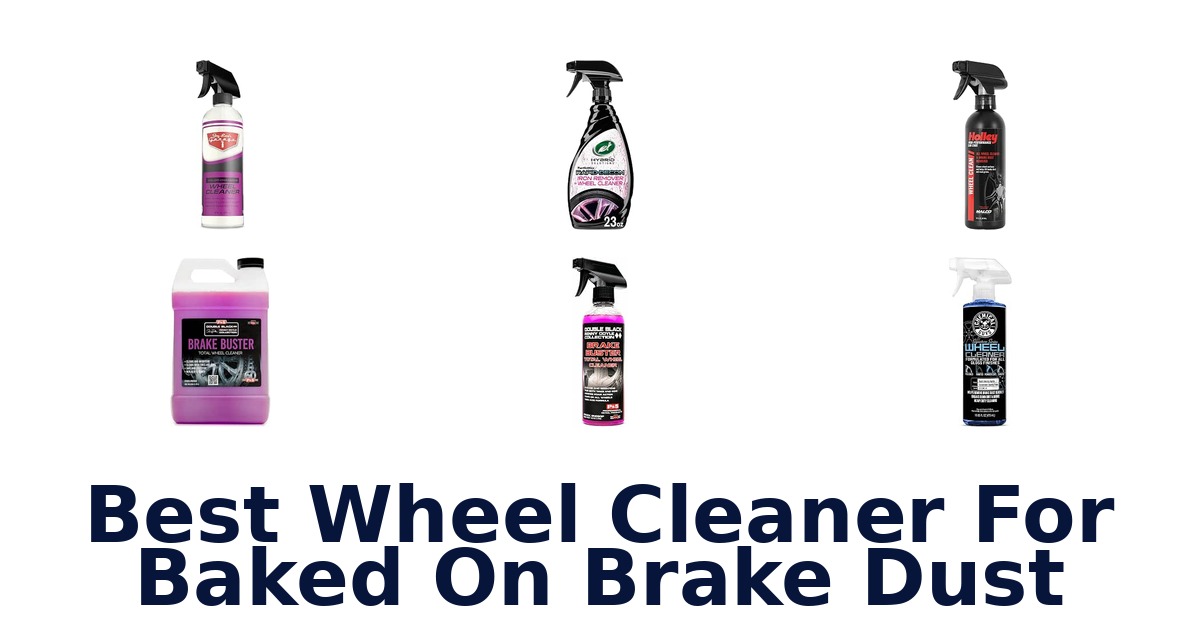 Best Wheel Cleaner For Baked On Brake Dust
